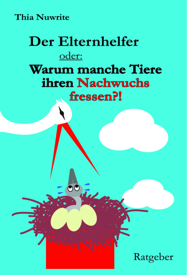 Ratgeber: Der Elternhelfer oder: warum manche Tiere ihren Nachwuchs fressen?!